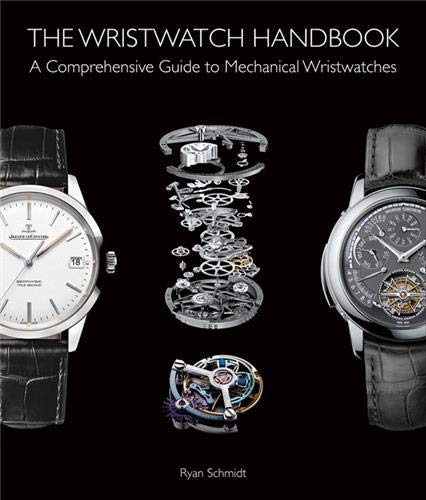 The Wristwatch Handbook: A Comprehensive Guide to Mechanical Wristwatches Hardcover